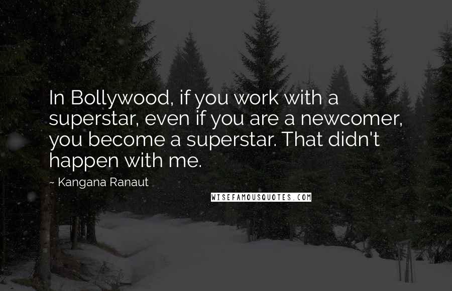 Kangana Ranaut Quotes: In Bollywood, if you work with a superstar, even if you are a newcomer, you become a superstar. That didn't happen with me.