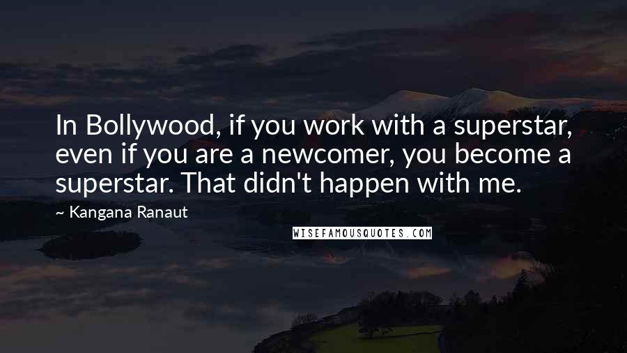 Kangana Ranaut Quotes: In Bollywood, if you work with a superstar, even if you are a newcomer, you become a superstar. That didn't happen with me.