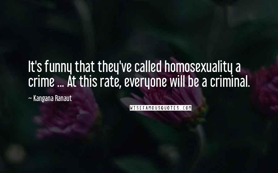 Kangana Ranaut Quotes: It's funny that they've called homosexuality a crime ... At this rate, everyone will be a criminal.