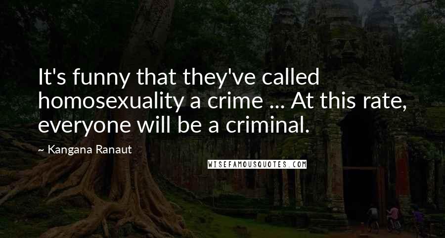 Kangana Ranaut Quotes: It's funny that they've called homosexuality a crime ... At this rate, everyone will be a criminal.