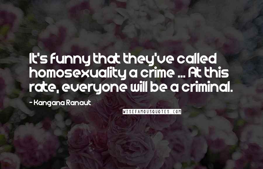 Kangana Ranaut Quotes: It's funny that they've called homosexuality a crime ... At this rate, everyone will be a criminal.