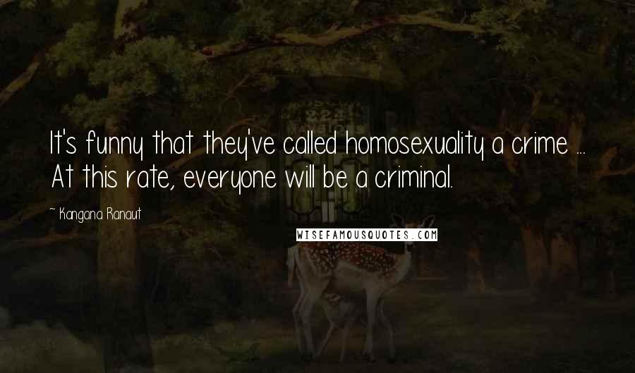 Kangana Ranaut Quotes: It's funny that they've called homosexuality a crime ... At this rate, everyone will be a criminal.