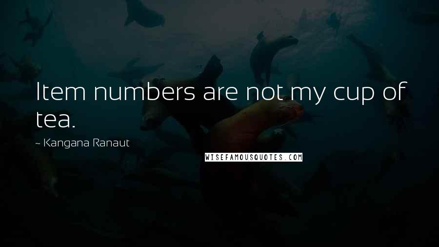 Kangana Ranaut Quotes: Item numbers are not my cup of tea.