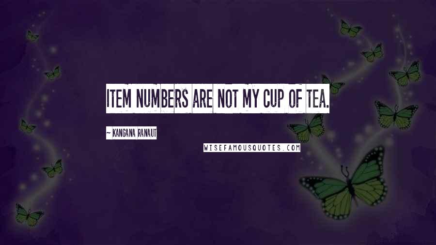 Kangana Ranaut Quotes: Item numbers are not my cup of tea.