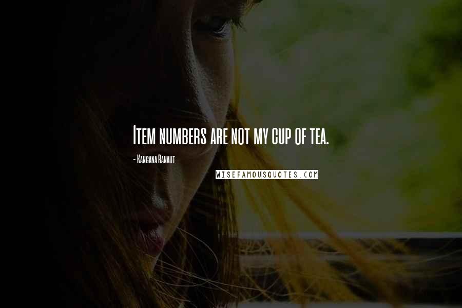 Kangana Ranaut Quotes: Item numbers are not my cup of tea.