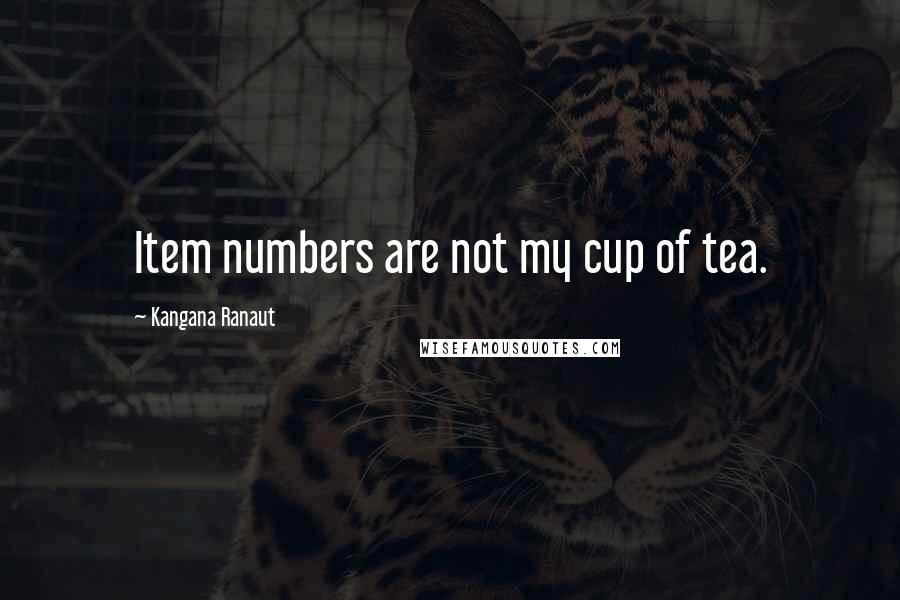 Kangana Ranaut Quotes: Item numbers are not my cup of tea.