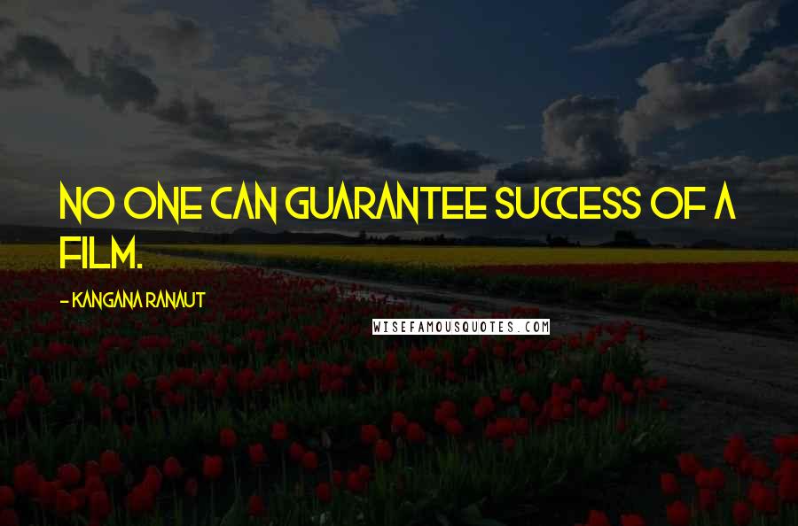 Kangana Ranaut Quotes: No one can guarantee success of a film.