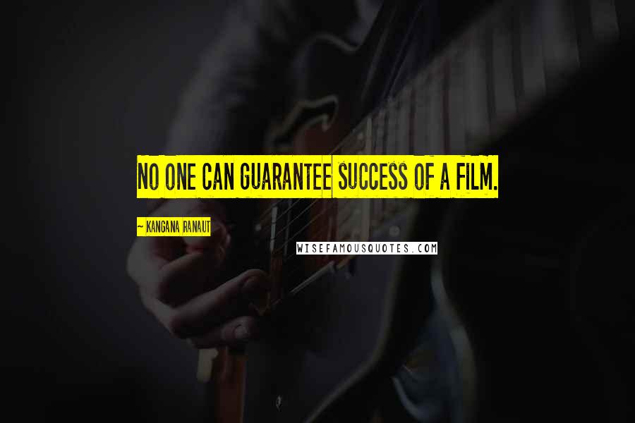 Kangana Ranaut Quotes: No one can guarantee success of a film.
