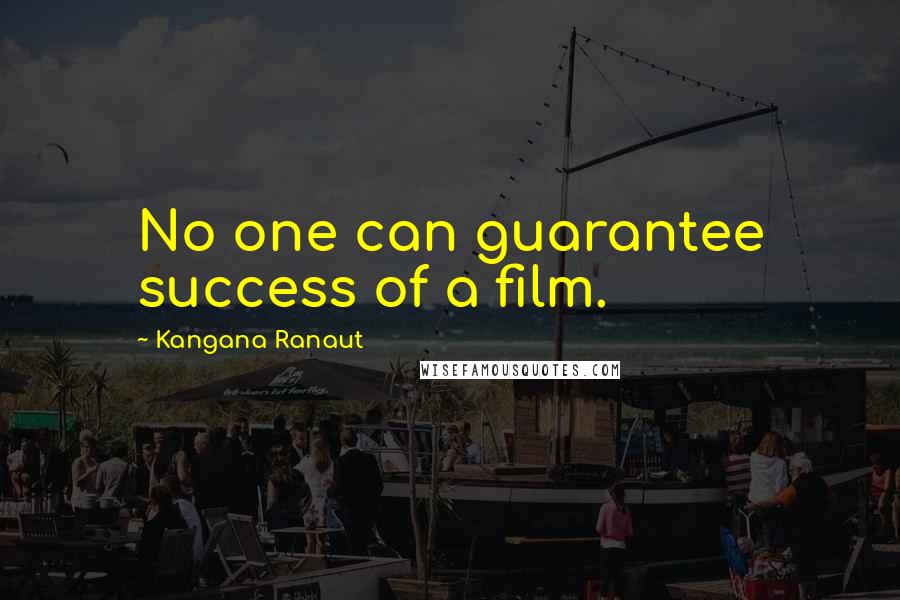 Kangana Ranaut Quotes: No one can guarantee success of a film.