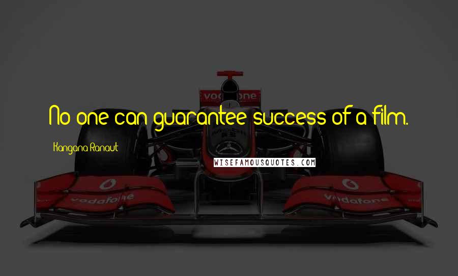 Kangana Ranaut Quotes: No one can guarantee success of a film.