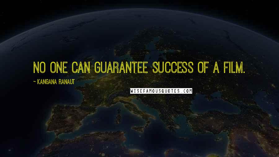 Kangana Ranaut Quotes: No one can guarantee success of a film.