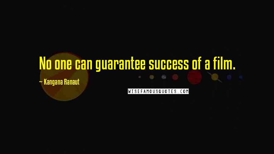 Kangana Ranaut Quotes: No one can guarantee success of a film.