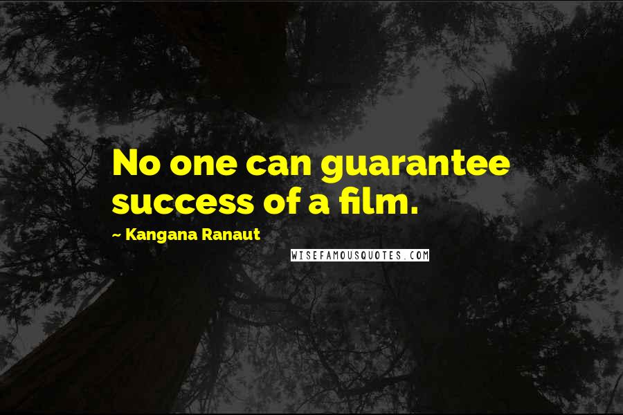 Kangana Ranaut Quotes: No one can guarantee success of a film.