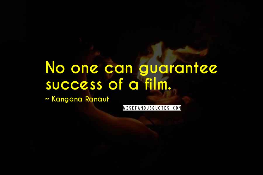 Kangana Ranaut Quotes: No one can guarantee success of a film.