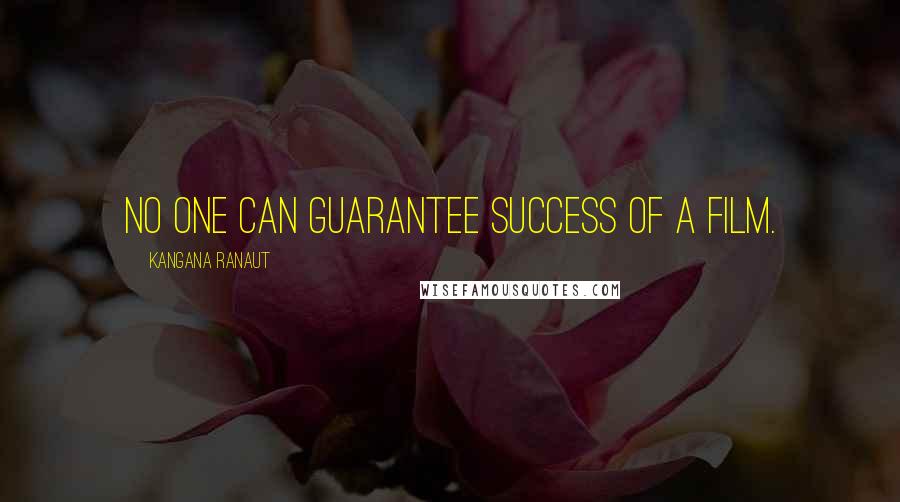 Kangana Ranaut Quotes: No one can guarantee success of a film.