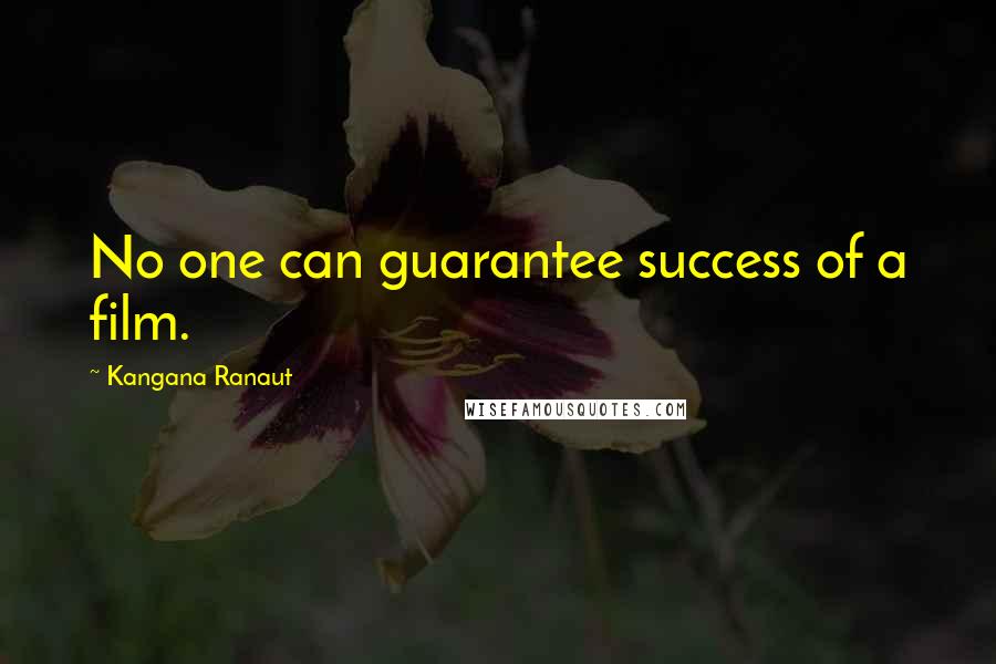 Kangana Ranaut Quotes: No one can guarantee success of a film.