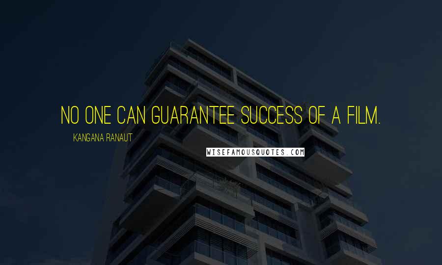 Kangana Ranaut Quotes: No one can guarantee success of a film.