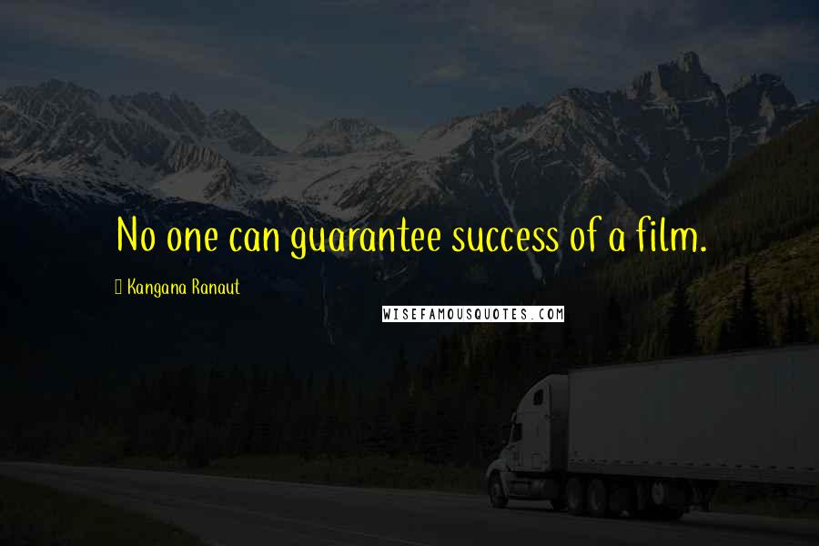 Kangana Ranaut Quotes: No one can guarantee success of a film.