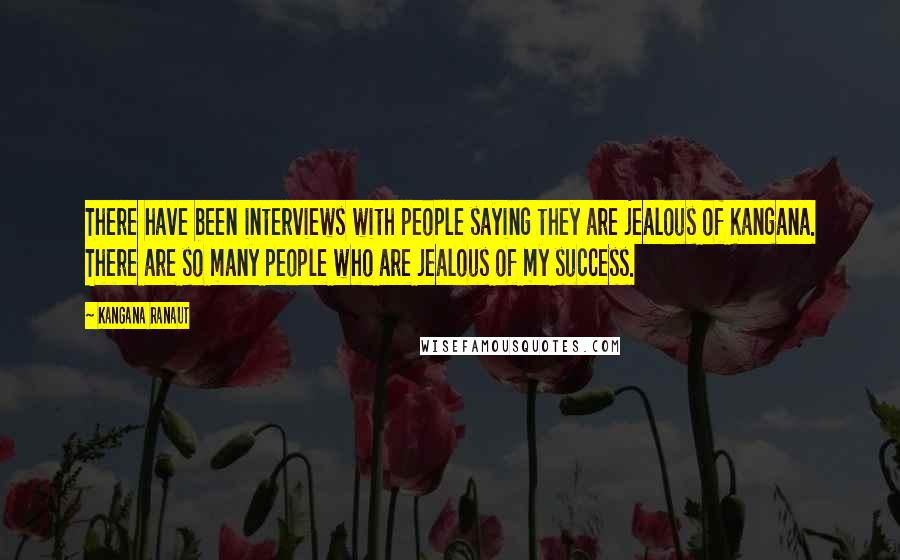 Kangana Ranaut Quotes: There have been interviews with people saying they are jealous of Kangana. There are so many people who are jealous of my success.