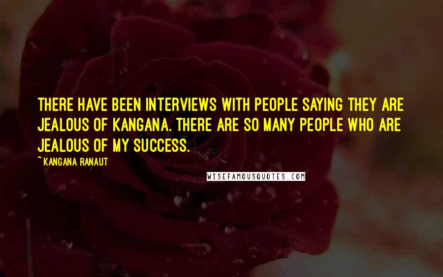 Kangana Ranaut Quotes: There have been interviews with people saying they are jealous of Kangana. There are so many people who are jealous of my success.