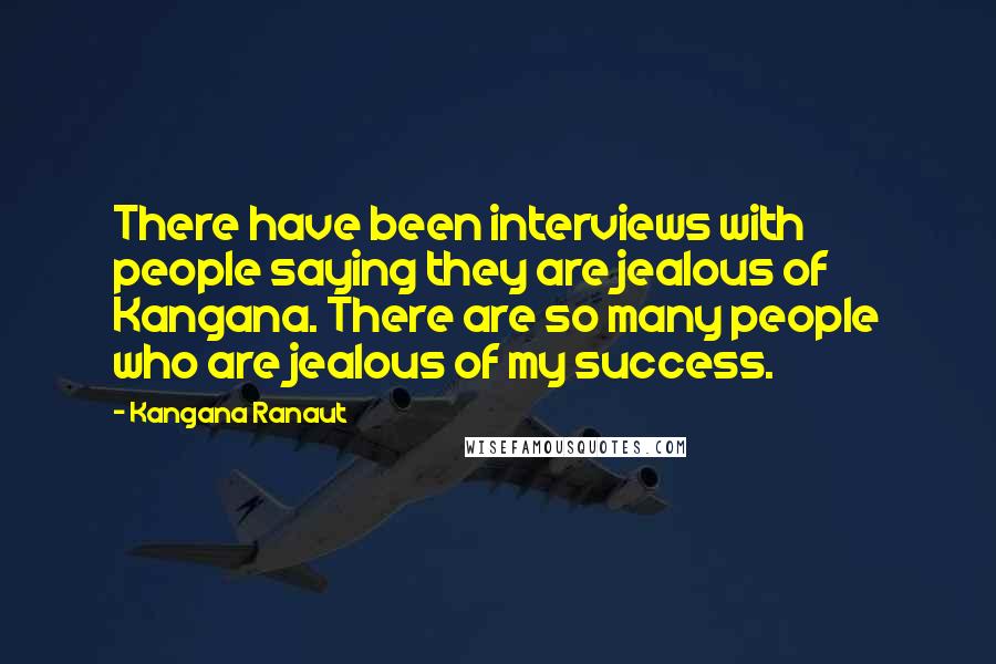 Kangana Ranaut Quotes: There have been interviews with people saying they are jealous of Kangana. There are so many people who are jealous of my success.