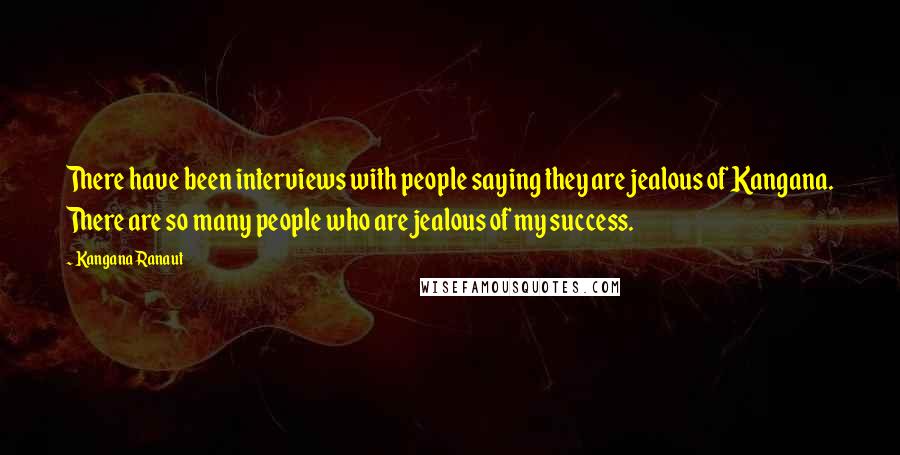 Kangana Ranaut Quotes: There have been interviews with people saying they are jealous of Kangana. There are so many people who are jealous of my success.