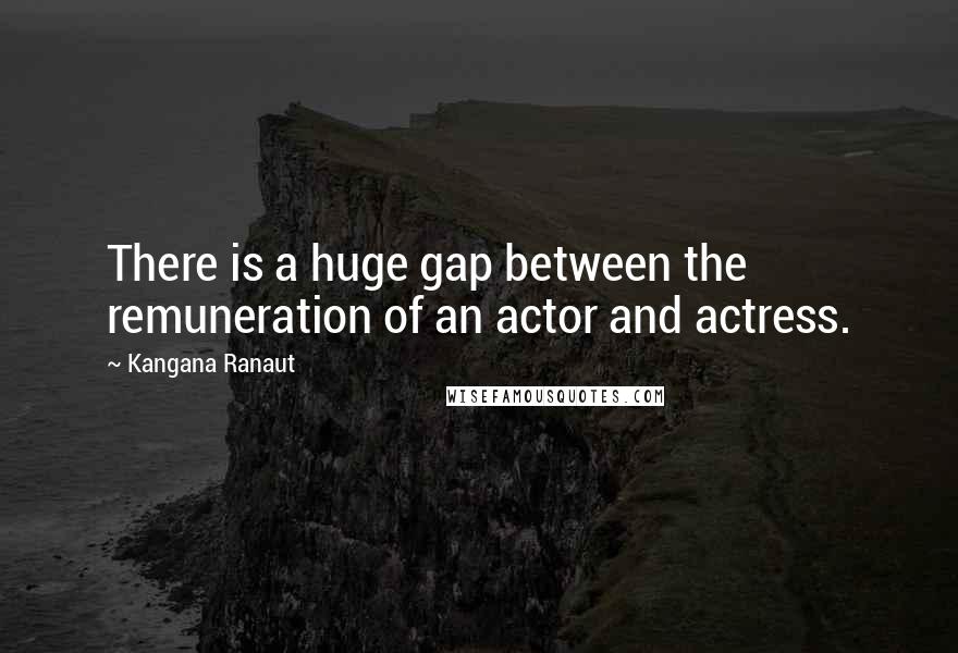 Kangana Ranaut Quotes: There is a huge gap between the remuneration of an actor and actress.