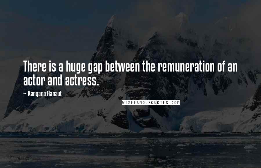 Kangana Ranaut Quotes: There is a huge gap between the remuneration of an actor and actress.