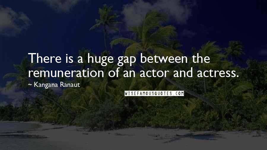 Kangana Ranaut Quotes: There is a huge gap between the remuneration of an actor and actress.