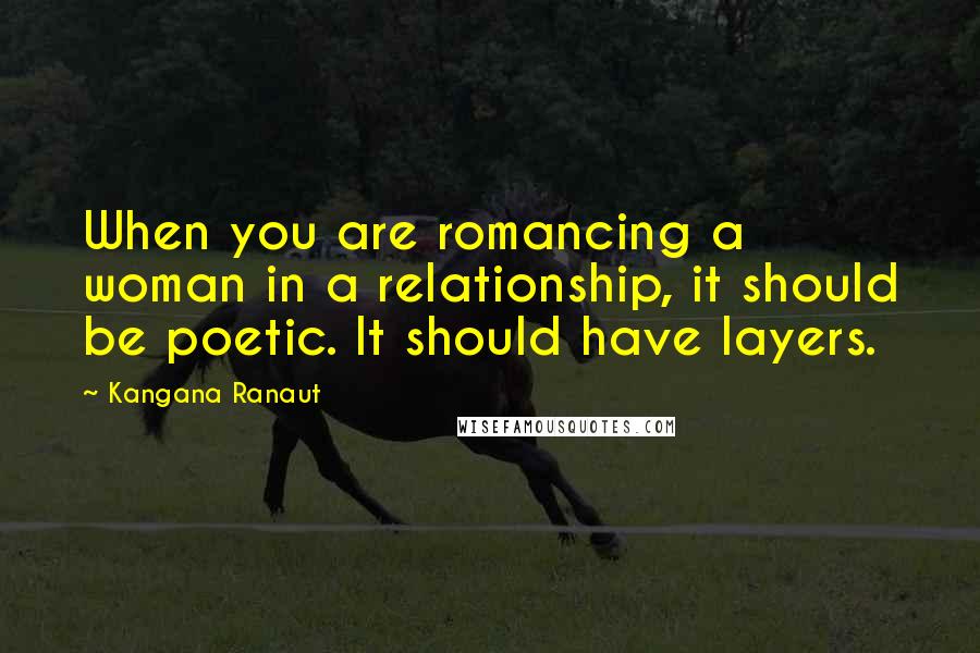 Kangana Ranaut Quotes: When you are romancing a woman in a relationship, it should be poetic. It should have layers.