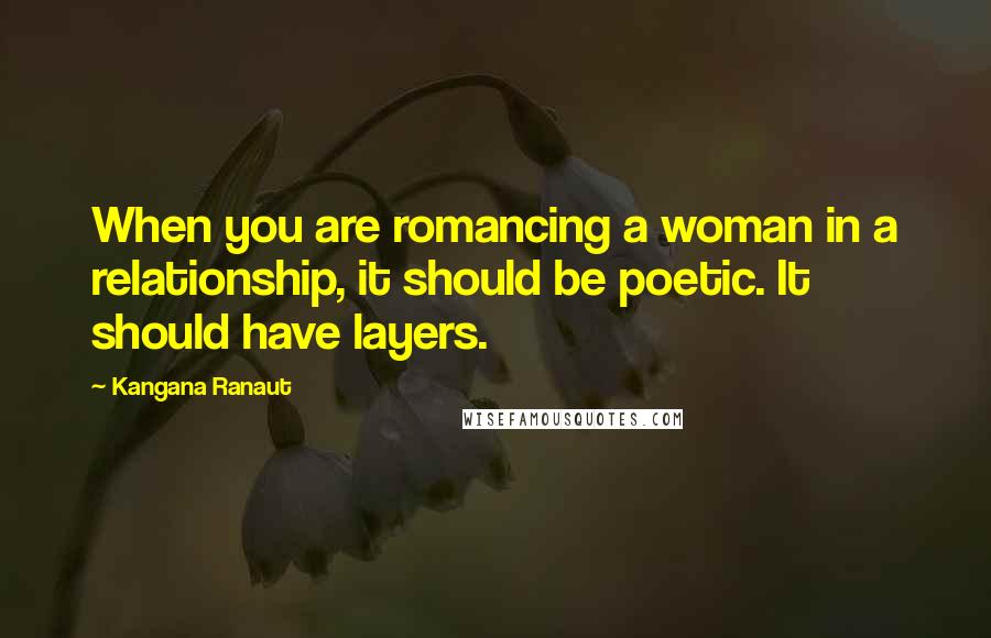 Kangana Ranaut Quotes: When you are romancing a woman in a relationship, it should be poetic. It should have layers.