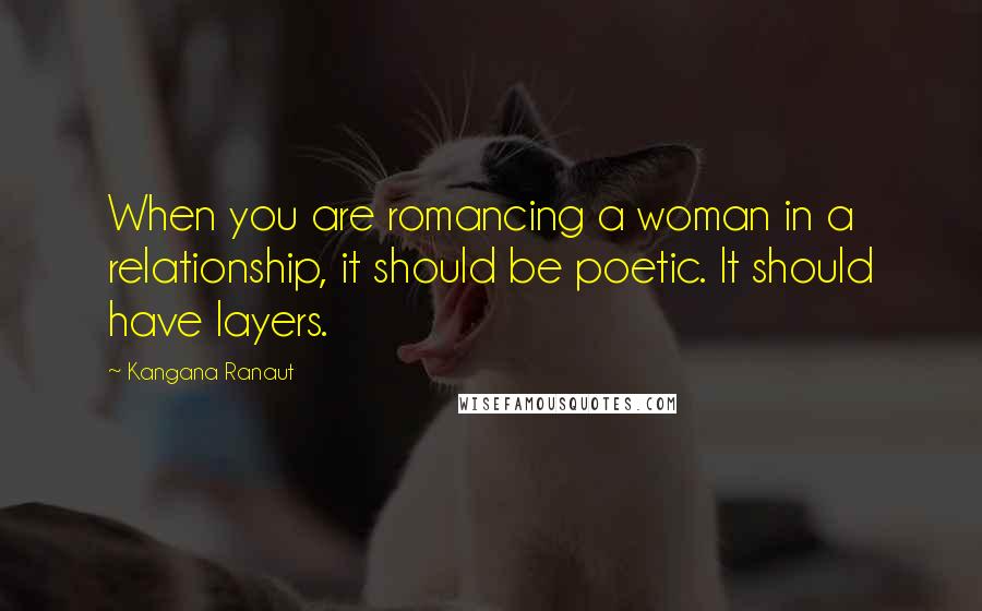 Kangana Ranaut Quotes: When you are romancing a woman in a relationship, it should be poetic. It should have layers.