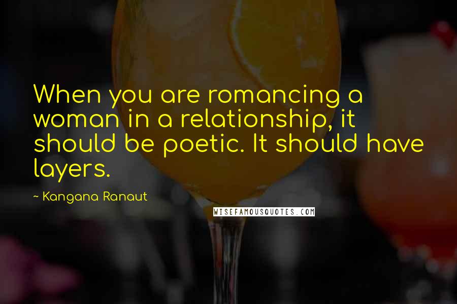 Kangana Ranaut Quotes: When you are romancing a woman in a relationship, it should be poetic. It should have layers.