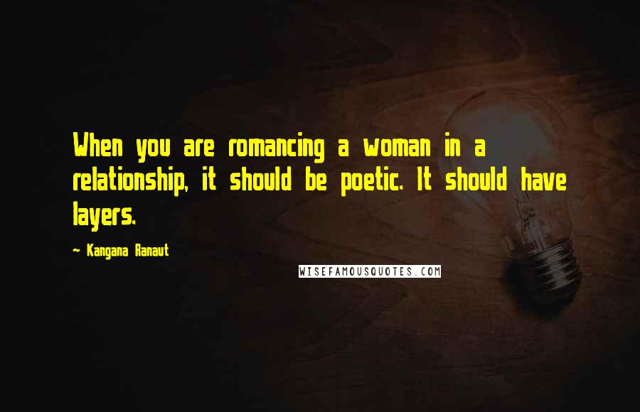 Kangana Ranaut Quotes: When you are romancing a woman in a relationship, it should be poetic. It should have layers.