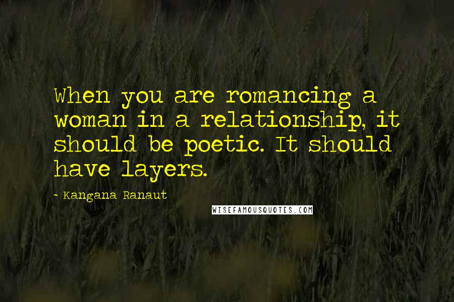 Kangana Ranaut Quotes: When you are romancing a woman in a relationship, it should be poetic. It should have layers.