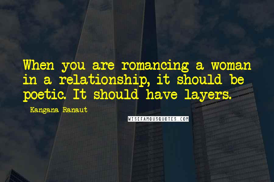 Kangana Ranaut Quotes: When you are romancing a woman in a relationship, it should be poetic. It should have layers.