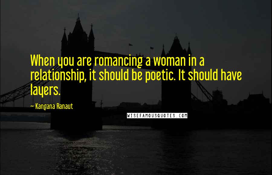 Kangana Ranaut Quotes: When you are romancing a woman in a relationship, it should be poetic. It should have layers.