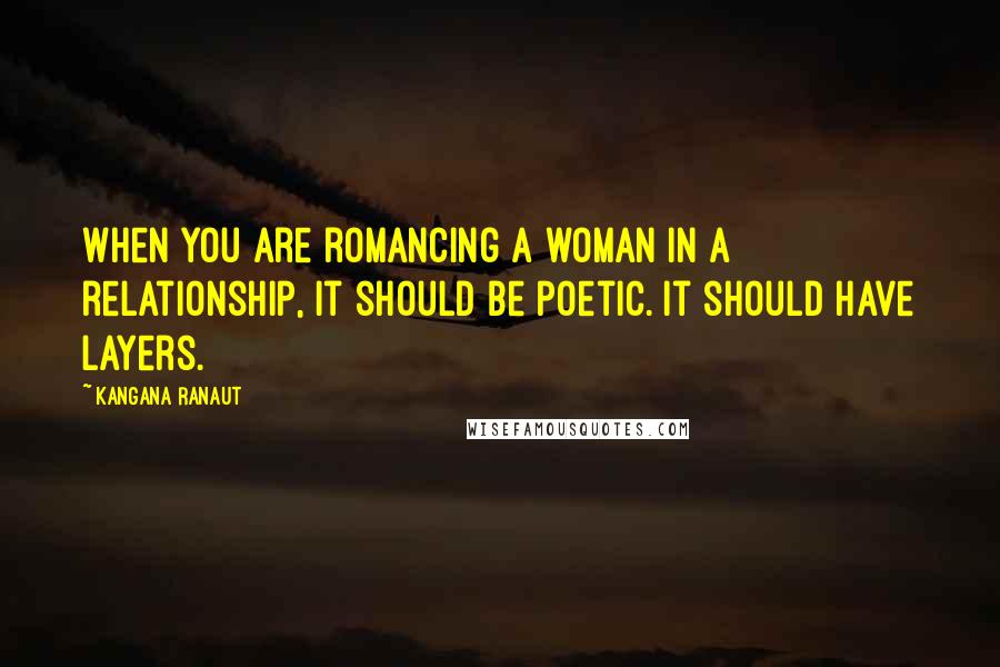 Kangana Ranaut Quotes: When you are romancing a woman in a relationship, it should be poetic. It should have layers.