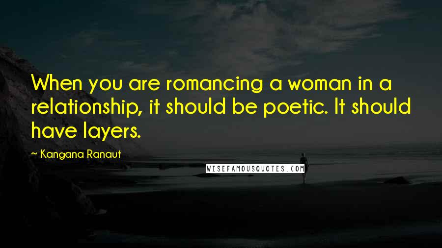 Kangana Ranaut Quotes: When you are romancing a woman in a relationship, it should be poetic. It should have layers.