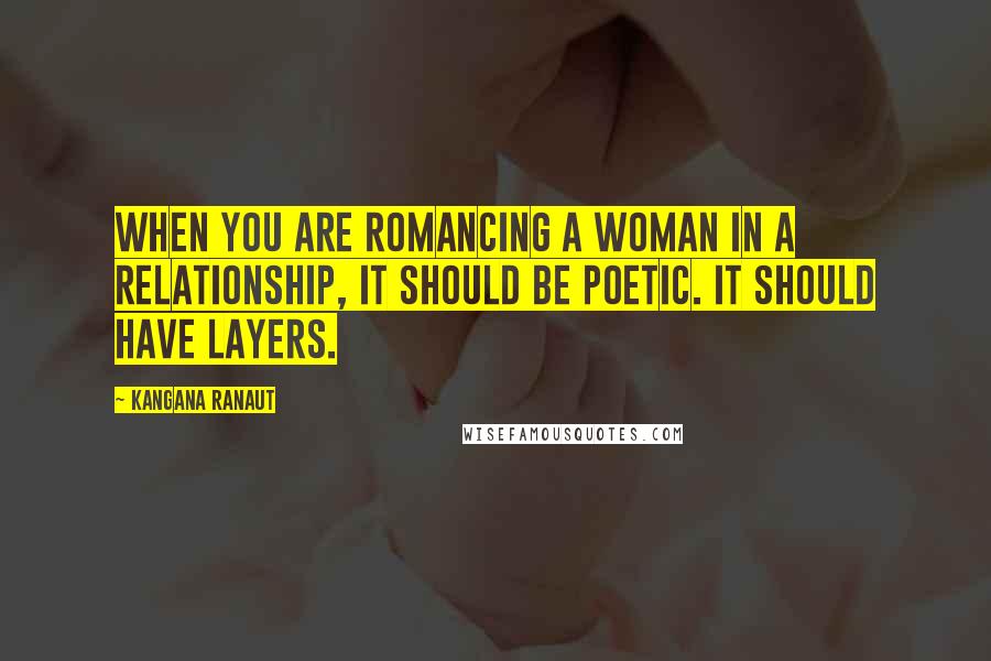 Kangana Ranaut Quotes: When you are romancing a woman in a relationship, it should be poetic. It should have layers.