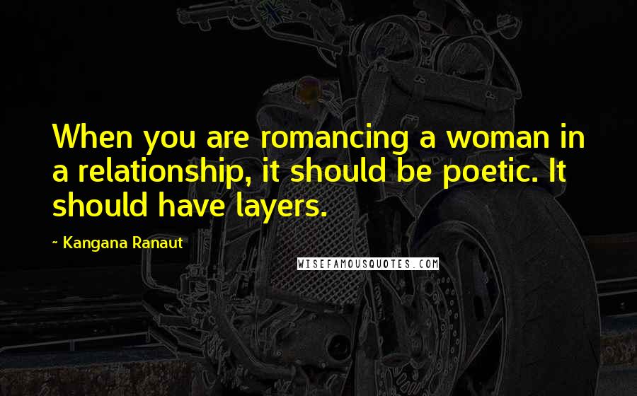 Kangana Ranaut Quotes: When you are romancing a woman in a relationship, it should be poetic. It should have layers.