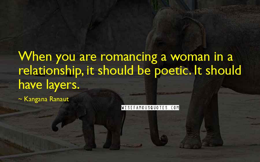 Kangana Ranaut Quotes: When you are romancing a woman in a relationship, it should be poetic. It should have layers.