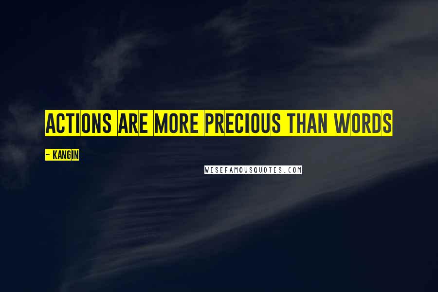 Kangin Quotes: Actions are more precious than words