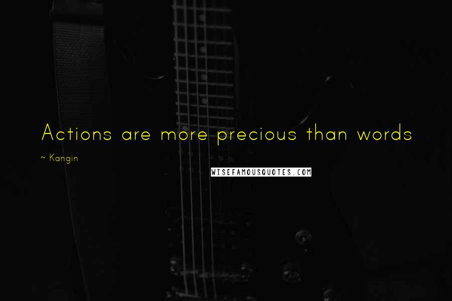 Kangin Quotes: Actions are more precious than words