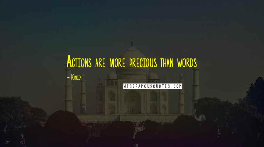 Kangin Quotes: Actions are more precious than words