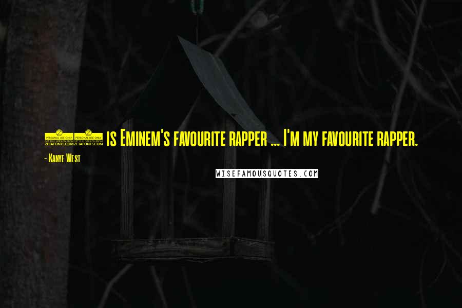Kanye West Quotes: 50 is Eminem's favourite rapper ... I'm my favourite rapper.