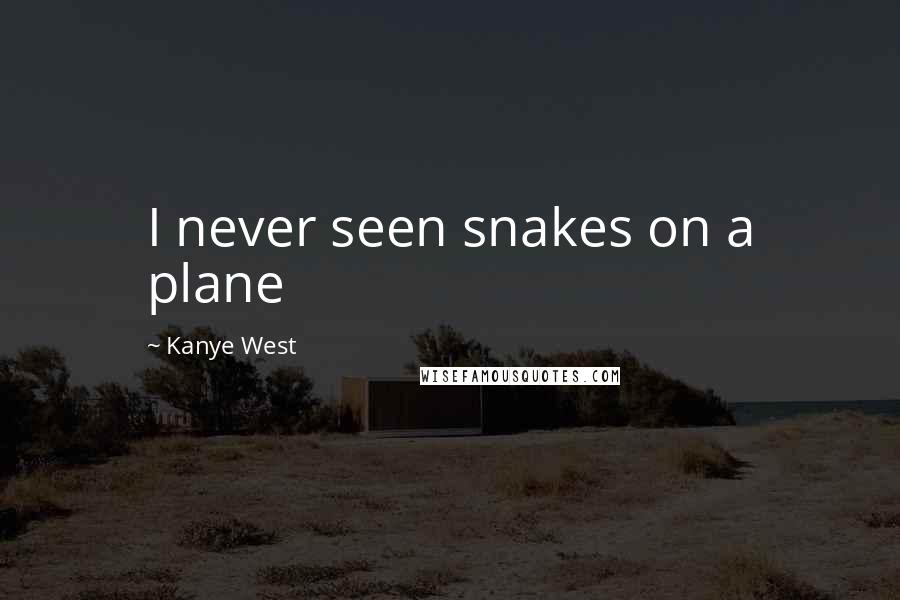 Kanye West Quotes: I never seen snakes on a plane
