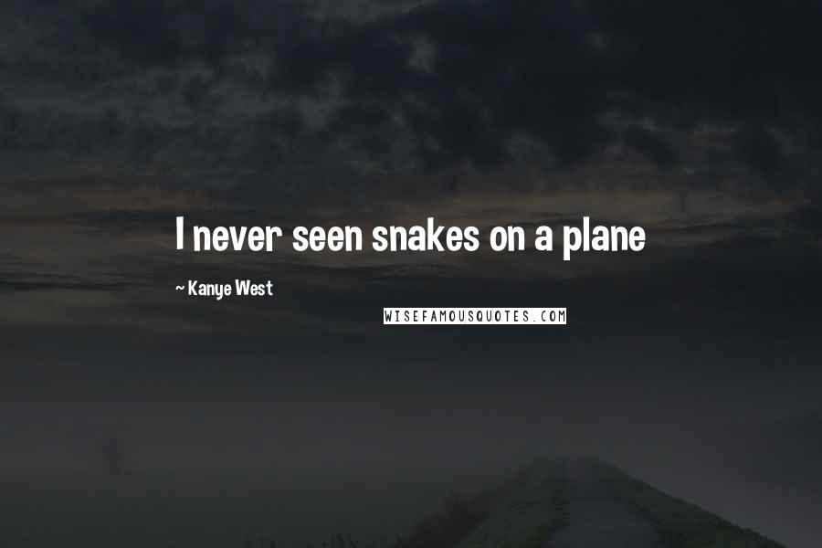 Kanye West Quotes: I never seen snakes on a plane