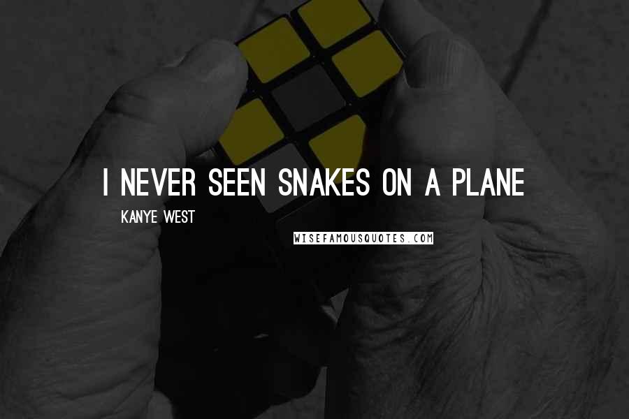 Kanye West Quotes: I never seen snakes on a plane
