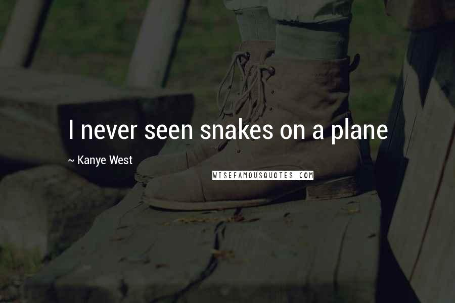 Kanye West Quotes: I never seen snakes on a plane